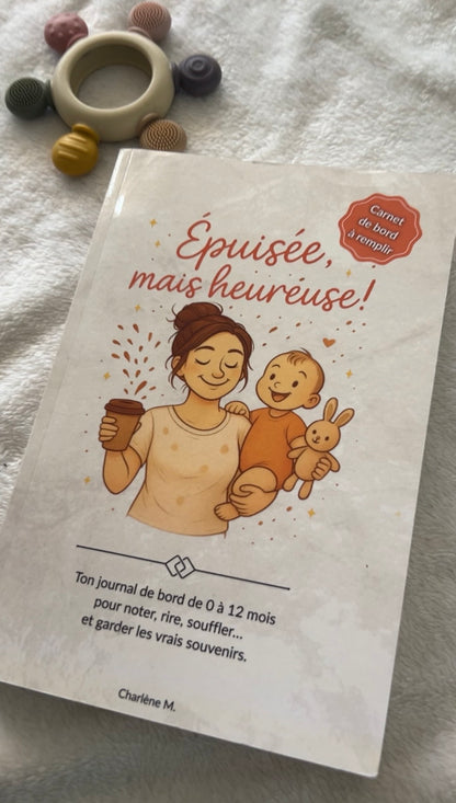 Épuisée mais heureuse ! Carnet de bord à remplir de 0 à 12 mois